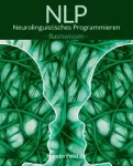 NLP - Neurolinguistisches Programmieren - Basiswissen