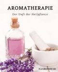 Aromatherapie – Der Duft der Heilpflanze