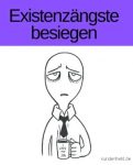 Existenzängste besiegen