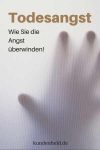 Todesangst – Wie Sie die Angst überwinden