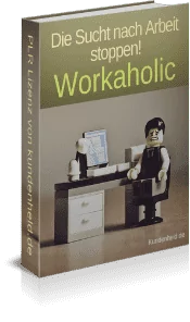 Workaholic - Die Sucht nach Arbeit stoppen - inkl. PLR Lizenz